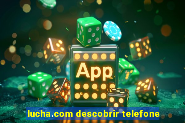 lucha.com descobrir telefone